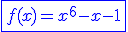 3$\blue \fbox{f(x)=x^6-x-1